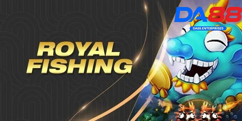 Royal Fishing tại DA88